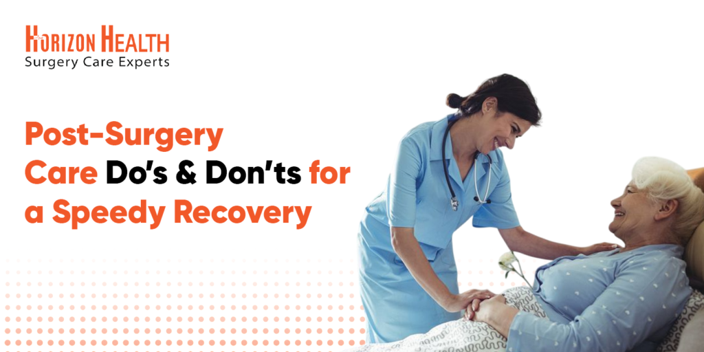 Post-Surgery Care: Dos and Don’ts for a Speedy Recovery